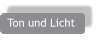 Ton und Licht